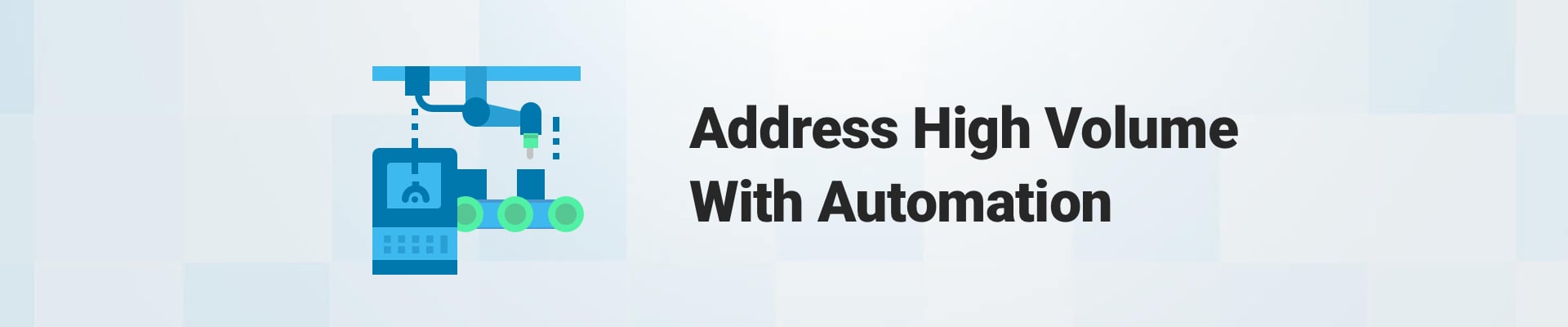 address high volume with automation
